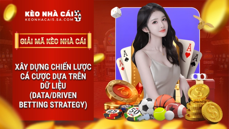 Xây dựng chiến lược cá cược dựa trên dữ liệu (Data-driven betting strategy)