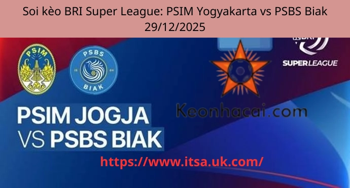 Soi kèo BRI Super League: PSIM Yogyakarta vs PSBS Biak 29/12/2025