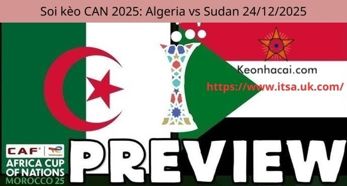 Soi kèo CAN 2025: Algeria vs Sudan 24/12/2025