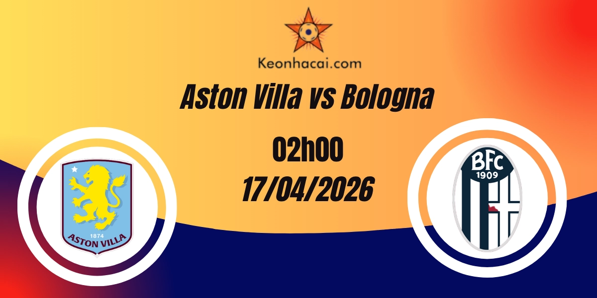 Nhận Định Aston Villa vs Bologna Europa League 17/04/2026