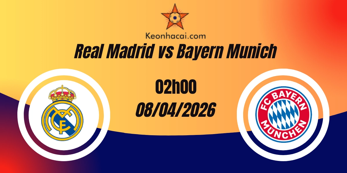 Nhận Định Real Madrid vs Bayern Munich Tứ Kết Champions League 08/04/2026